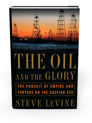 The Oil and the Glory by Steve LeVine